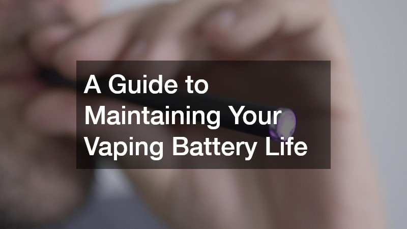 A Guide to Maintaining Your Vaping Battery Life