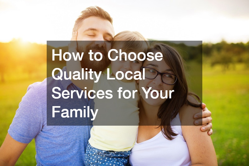 How to Choose Quality Local Services for Your Family