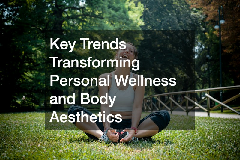 Key Trends Transforming Personal Wellness and Body Aesthetics